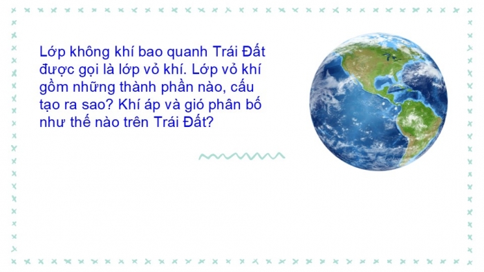 Giáo án PPT Địa lí 6 chân trời Bài 12: Lớp vỏ khí. Khối khí. Khí áp và gió trên Trái Đất