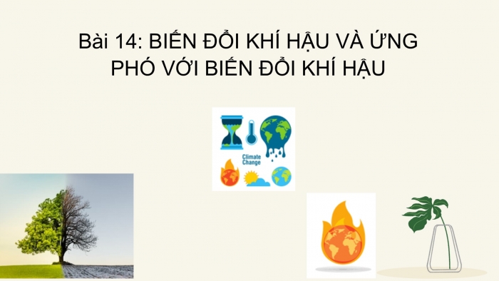 Giáo án PPT Địa lí 6 chân trời Bài 14: Biến đổi khí hậu và ứng phó với biến đổi khí hậu