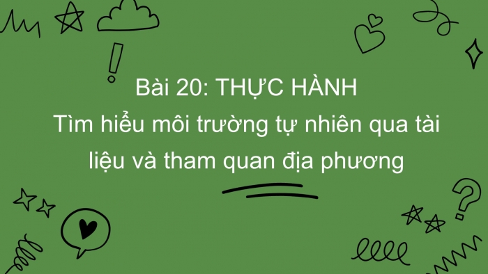 Giáo án PPT Địa lí 6 chân trời Bài 21: Thực hành tìm hiểu môi trường tự nhiên qua tài liệu và tham quan địa phương