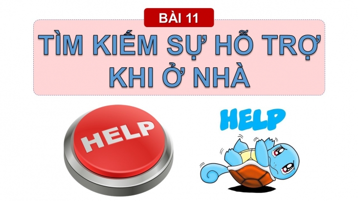 Giáo án PPT Đạo đức 2 kết nối Bài 11: Tìm kiếm sự hỗ trợ khi ở nhà