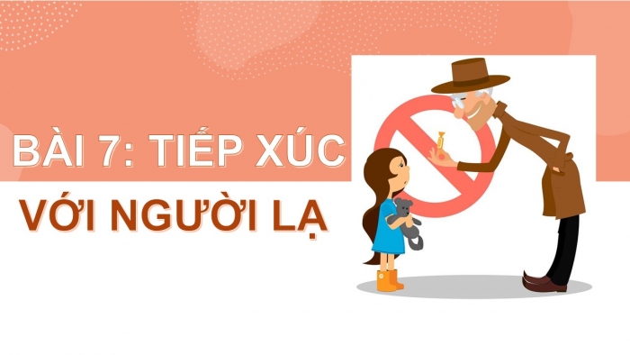 Giáo án PPT Đạo đức 2 cánh diều Bài 7: Tiếp xúc với người lạ