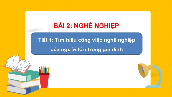 Giáo án PPT Tự nhiên và Xã hội 2 cánh diều Bài 2: Nghề nghiệp