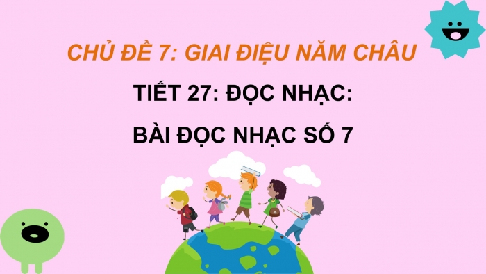 Giáo án PPT Âm nhạc 6 chân trời Tiết 27: Bài đọc nhạc số 7