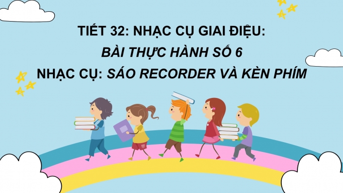 Giáo án PPT Âm nhạc 6 chân trời Tiết 32: Sáo recorder và Kèn phím Bài thực hành số 6