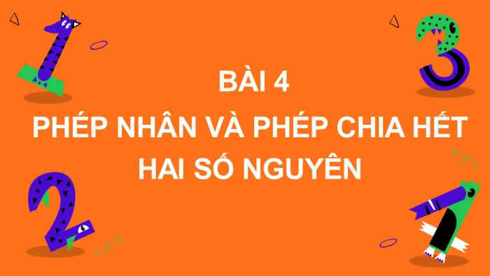 Giáo án PPT Toán 6 chân trời Bài 4: Phép nhân và phép chia hết hai số nguyên