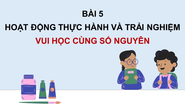 Giáo án PPT Toán 6 chân trời Bài 5 Hoạt động thực hành và trải nghiệm: Vui học cùng số nguyên