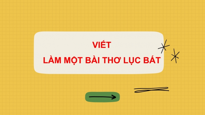 Giáo án PPT Ngữ văn 6 chân trời Bài 3: Làm một bài thơ lục bát