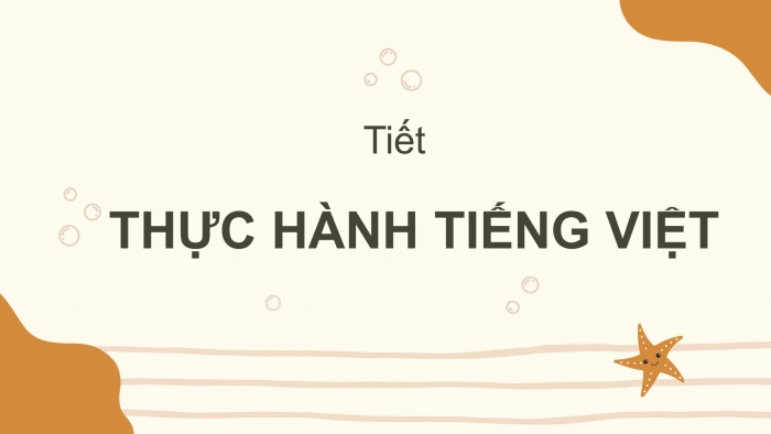 Giáo án PPT Ngữ văn 6 chân trời Bài 4: Thực hành tiếng Việt