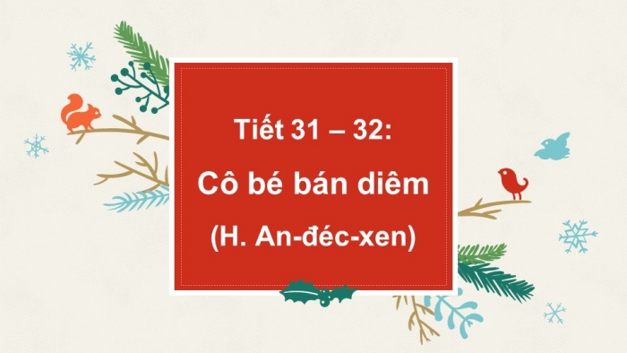 Giáo án PPT Ngữ văn 6 kết nối Bài 3: Cô bé bán diêm