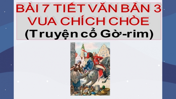 Giáo án PPT Ngữ văn 6 kết nối Bài 7: Vua chích choè