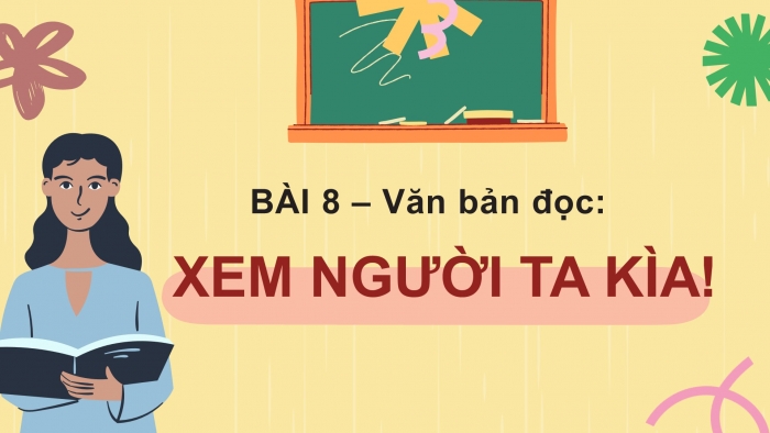 Giáo án PPT Ngữ văn 6 kết nối Bài 8: Xem người ta kìa!