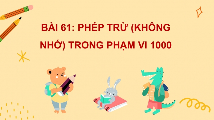 Giáo án PPT Toán 2 kết nối Bài 61: Phép trừ (không nhớ) trong phạm vi 1 000