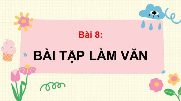 Giáo án PPT Ngữ văn 6 kết nối Bài 8: Bài tập làm văn