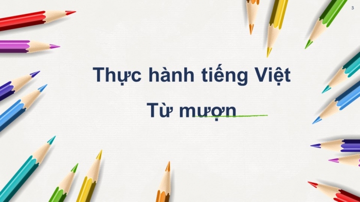 Giáo án PPT Ngữ văn 6 kết nối Bài 9: Từ mượn