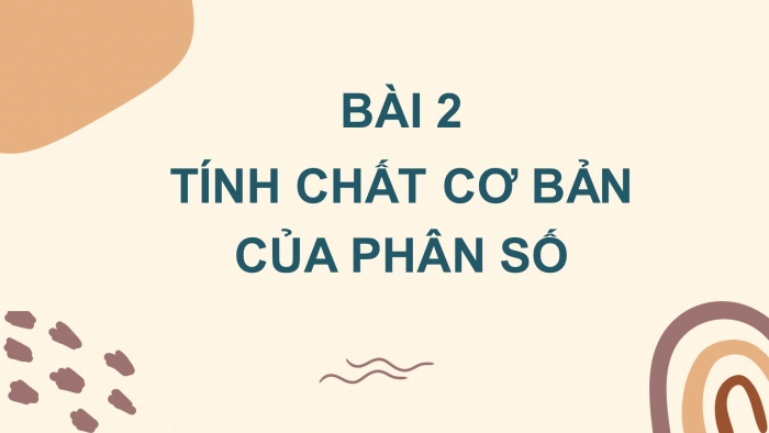 Giáo án PPT Toán 6 chân trời Bài 2: Tính chất cơ bản của phân số