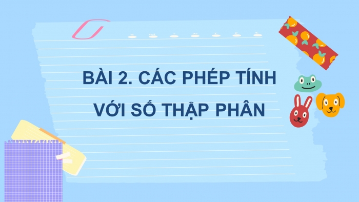 Giáo án PPT Toán 6 chân trời Bài 2: Các phép tính với số thập phân