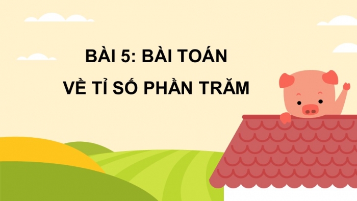 Giáo án PPT Toán 6 chân trời Bài 5: Bài toán về tỉ số phần trăm