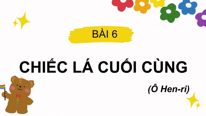 Giáo án PPT Ngữ văn 6 chân trời Bài 6: Chiếc lá cuối cùng