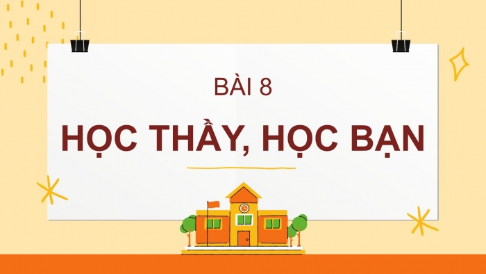 Giáo án PPT Ngữ văn 6 chân trời Bài 8: Học thầy, học bạn