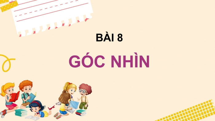 Giáo án PPT Ngữ văn 6 chân trời Bài 8: Góc nhìn