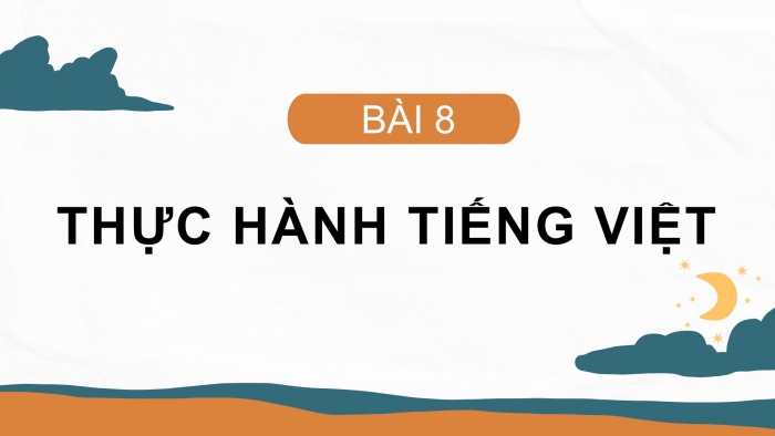 Giáo án PPT Ngữ văn 6 chân trời Bài 8: Thực hành tiếng Việt