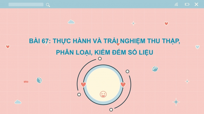 Giáo án PPT Toán 2 kết nối Bài 67: Thực hành và trải nghiệm thu thập, phân loại, kiểm đếm số liệu