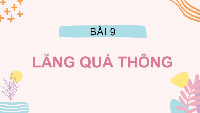 Giáo án PPT Ngữ văn 6 chân trời Bài 9: Lẵng quả thông