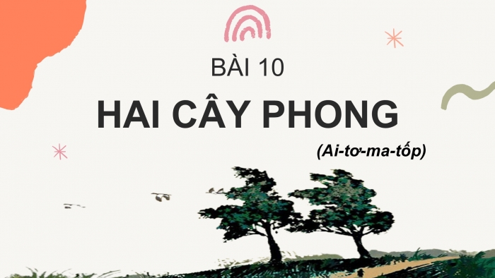 Giáo án PPT Ngữ văn 6 chân trời Bài 10: Hai cây phong