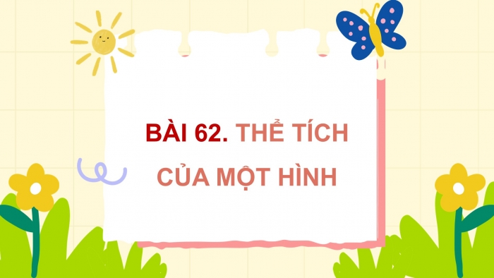 Giáo án điện tử Toán 5 cánh diều Bài 62: Thể tích của một hình