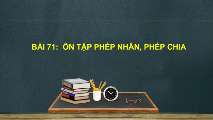 Giáo án PPT Toán 2 kết nối Bài 71: Ôn tập phép nhân, phép chia