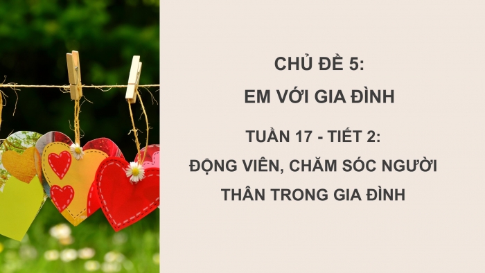 Giáo án PPT HĐTN 6 kết nối Tuần 17: Động viên, chăm sóc người thân trong gia đình