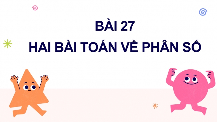 Giáo án PPT Toán 6 kết nối Bài 27: Hai bài toán về phân số