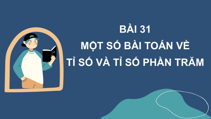 Giáo án PPT Toán 6 kết nối Bài 31: Một số bài toán về tỉ số và tỉ số phần trăm