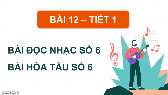 Giáo án điện tử Âm nhạc 9 cánh diều Bài 12 Tiết 1: Bài đọc nhạc số 6, Bài hoà tấu số 6