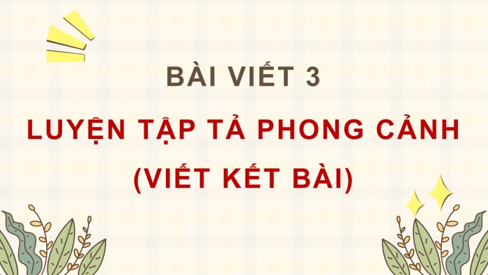 Giáo án điện tử Tiếng Việt 5 cánh diều Bài 12: Luyện tập tả phong cảnh (Viết kết bài)