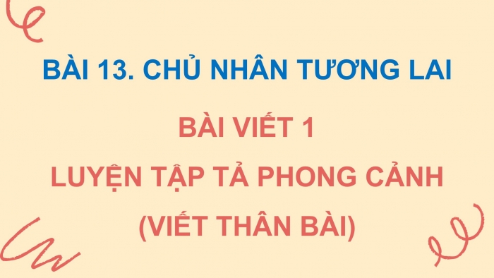 Giáo án điện tử Tiếng Việt 5 cánh diều Bài 13: Luyện tập tả phong cảnh (Viết thân bài)