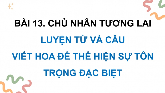 Giáo án điện tử Tiếng Việt 5 cánh diều Bài 13: Viết hoa để thể hiện sự tôn trọng đặc biệt