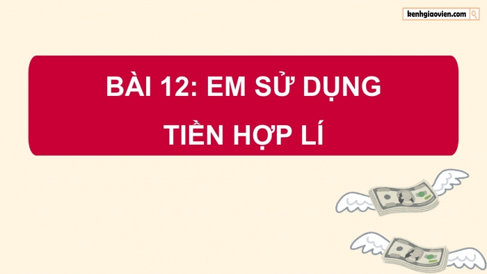 Giáo án điện tử Đạo đức 5 chân trời Bài 12: Em sử dụng tiền hợp lí