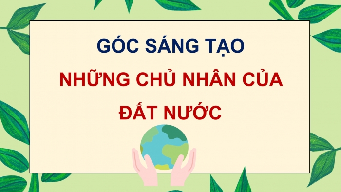 Giáo án điện tử Tiếng Việt 5 cánh diều Bài 13: Những chủ nhân của đất nước, Các phong trào thi đua của Đội