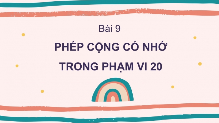 Giáo án PPT Toán 2 cánh diều bài Phép cộng (có nhớ) trong phạm vi 20