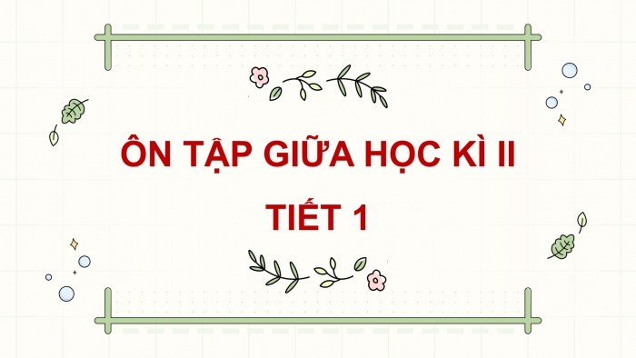 Giáo án điện tử Tiếng Việt 5 cánh diều Bài 15: Ôn tập giữa học kì II (Tiết 1 + 2)