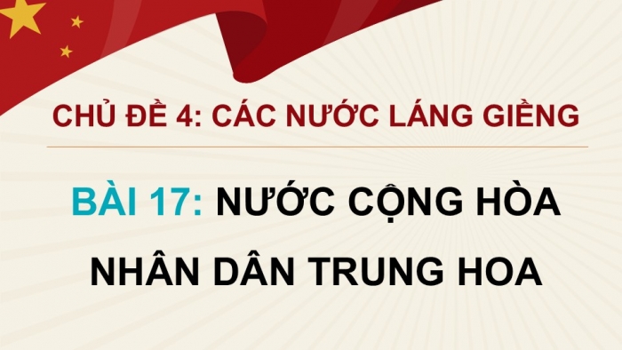 Giáo án điện tử Lịch sử và Địa lí 5 cánh diều Bài 17: Nước Cộng hoà Nhân dân Trung Hoa