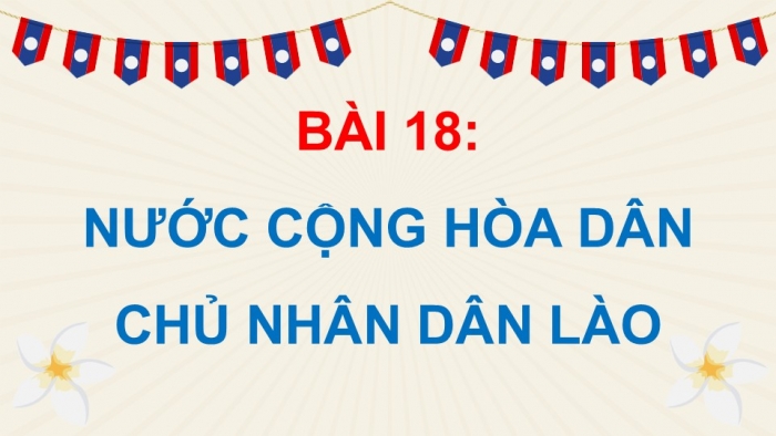 Giáo án điện tử Lịch sử và Địa lí 5 chân trời Bài 18: Nước Cộng hòa Dân chủ Nhân dân Lào