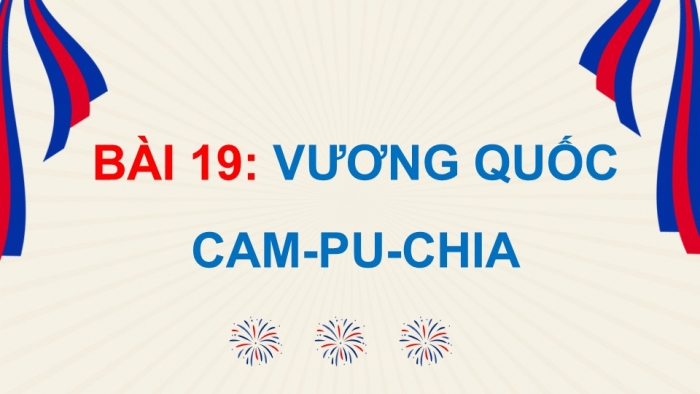 Giáo án điện tử Lịch sử và Địa lí 5 chân trời Bài 19: Vương quốc Cam-pu-chia