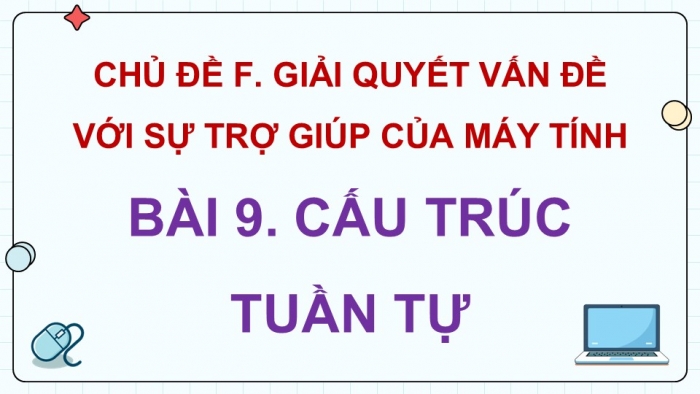 Giáo án điện tử Tin học 5 chân trời Bài 9: Cấu trúc tuần tự