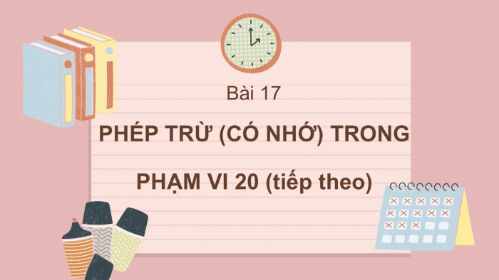 Giáo án PPT Toán 2 cánh diều bài Phép trừ (có nhớ) trong phạm vi 20 (tiếp theo)