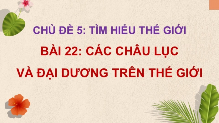 Giáo án điện tử Lịch sử và Địa lí 5 kết nối Bài 22: Các châu lục và đại dương trên thế giới