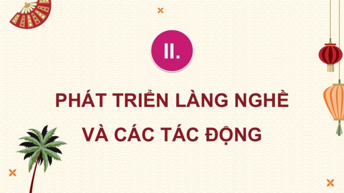 Giáo án điện tử chuyên đề Địa lí 12 kết nối CĐ 3 Phần 2 + 3: Phát triển làng nghề và các tác động, Thực hành Tìm hiểu làng nghề ở địa phương