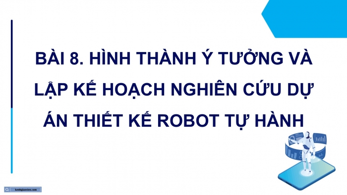 Giáo án điện tử chuyên đề Công nghệ 12 Điện - Điện tử Kết nối Bài 8: Hình thành ý tưởng, lập kế hoạch cho dự án thiết kế và chế tạo robot tự hành