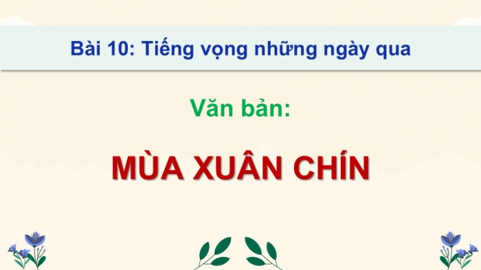 Giáo án điện tử Ngữ văn 9 chân trời Bài 10: Mùa xuân chín (Hàn Mặc Tử)